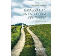Il viaggiatore con la bussola dell'essere - Pasquini Cristiano
