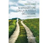 Il viaggiatore con la bussola dell'essere - Pasquini Cristiano
