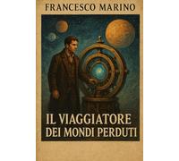 Il viaggiatore dei mondi perduti