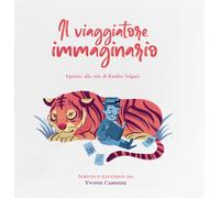 Il viaggiatore immaginario. Ispirato alla vita di Emilio Salgari - Campede...