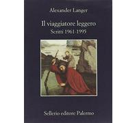 Il viaggiatore leggero. Scritti (1961-1995)