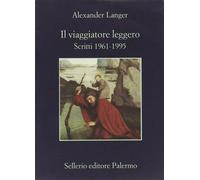 Il viaggiatore leggero. Scritti (1961-1995) - Langer Alexander
