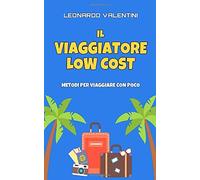 Il Viaggiatore Low Cost: Metodi per Viaggiare con Poco