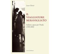 Il viaggiatore meravigliato. Italiani a spasso per l'Italia (1700-2000)