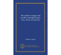 Il viaggiatore moderno e viaggiatore, attraverso Europa, Asia, Africa e America