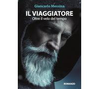 Il viaggiatore - Oltre il velo del tempo - Giancarlo Messina