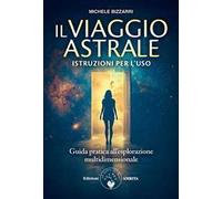 Il viaggio astrale. Istruzioni per l'uso