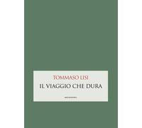Libri Tommaso Lisi - Il Viaggio Che Dura