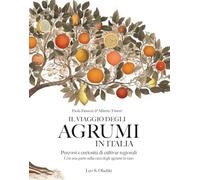Il viaggio degli agrumi in Italia. Percorsi e curiosità di cultivar regionali. Con una parte sulla cura degli agrumi in vaso. Ediz. a colori