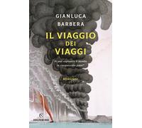 Il viaggio dei viaggi. Si può esplorare il mondo in 500 passi? - Barbera G...