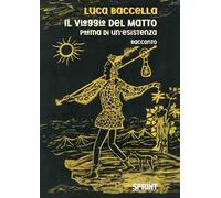 Il viaggio del Matto. Poema di un'esistenza