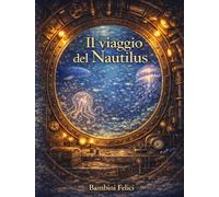 Il viaggio del Nautilus: Un avventura illustrata negli abissi per piccoli esploratori