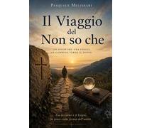 Il viaggio del non so che. Un incontro. Una soglia. Un cammino verso il senso