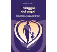 Il viaggio del papà. Guida strategica per essere padri presenti e uomini r...