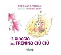 Il viaggio del trenino Ciù Ciù. Ediz. illustrata