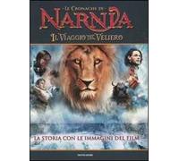 Il viaggio del veliero. Le cronache di Narnia. La storia con le immagini del film