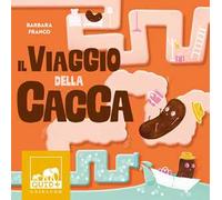 Il viaggio della cacca. Ediz. a colori