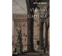 Il viaggio della capitale. Torino, Firenze e Roma dopo l'Unità d'Italia [Paperba