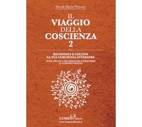 Il Viaggio della Coscienza 2 - Riconosci e Coltiva la tua Coscienza Interiore: Guida Pratica per Misurare ed Espandere la Consapevolezza: Esercizi di ... Ispirato alla Quarta Via di Gurdjiefff