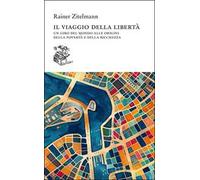 Il viaggio della libertà. Un giro del mondo alle origini della povertà e della ricchezza