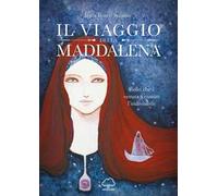 Il viaggio della Maddalena. Colei che è venuta a riunire l'indivisibile