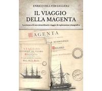 Il viaggio della Magenta. Cronaca di uno straordinario viaggio di esplorazione etnografica