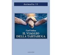 Libri Carl Safina - Il Viaggio Della Tartaruga. Alla Ricerca Dell'ultimo Dinosau