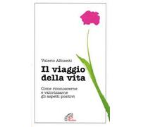 Il viaggio della vita. Come riconoscerne e valorizzarne gli aspetti positivi