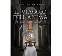 Il viaggio dell'anima L'arduo compito - Francesco Galardo - 2023
