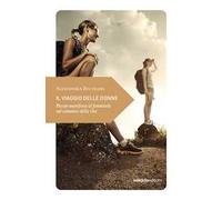 Il viaggio delle donne. Piccolo manifesto al femminile sul cammino della vita