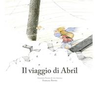 Il viaggio di Abril. Ediz. illustrata