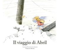 Il viaggio di Abril. Ediz. illustrata [Paperback] Piccione, Annamaria; Amavisca,