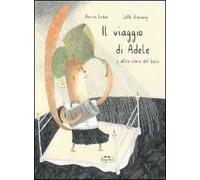 Il viaggio di Adele e altre storie del bosco. Ediz. illustrata