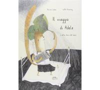 Il viaggio di Adele e altre storie del bosco. Ediz. illustrata [Hardcover] [Mar