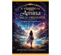 Il viaggio di Amina e i Mille orizzonti: L'origine del significato di Martha Osemwenkhae - 2026