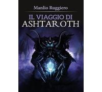 Il Viaggio di Ashtaroth di Manlio Ruggiero, 2017, Youcanprint