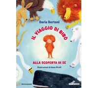 Il viaggio di Bibò. Alla scoperta di sé. Ediz. illustrata - Bertoni Daria
