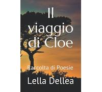 Il viaggio di Cloe: Raccolta di Poesie