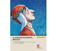 Il viaggio di Dante... mitico! La Divina Commedia riscritta per i ragazzi. Per la Scuola media