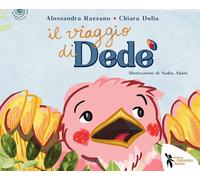 Il viaggio di Dedé. Ediz. a colori [Hardcover] Razzano, Alessandra; Delia, Chiar