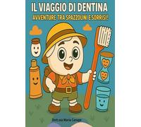 Il viaggio di Dentina: Avventure tra spazzolini e sorrisi