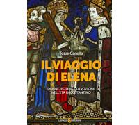 Il viaggio di Elena. Donne, potere e devozione nell'età di Costantino