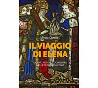 Il viaggio di Elena. Donne, potere e devozione nell'età di Costantino