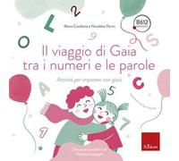Il viaggio di Gaia tra i numeri e le parole. Attività per imparare con gioia