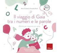 Il viaggio di Gaia tra i numeri e le parole. Attività per imparare con gioia