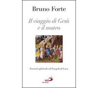 Il viaggio di Gesù e il nostro. Esercizi spirituali sul Vangelo di Luca