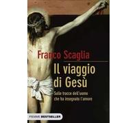 Il viaggio di Gesù. Sulle tracce dell'uomo che ha insegnato l'amore