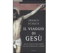 Il viaggio di Gesù. Sulle tracce dell'uomo che ha insegnato l'amore