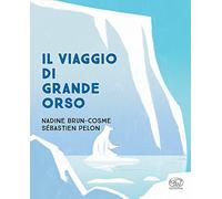 Il viaggio di Grande Orso. Ediz. a colori