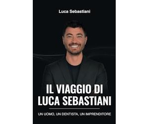 Il viaggio di Luca Sebastiani: Un uomo, un dentista, un imprenditore.